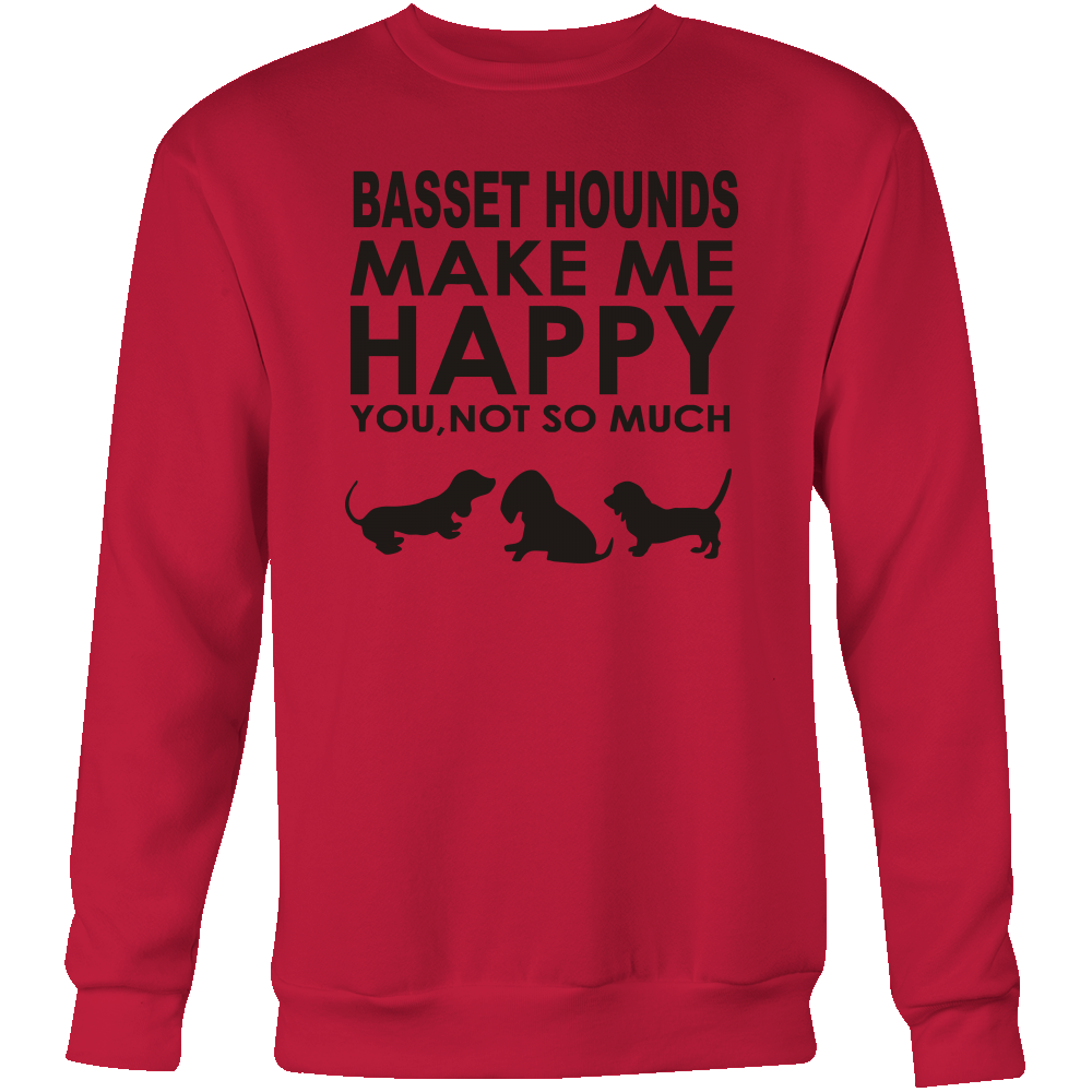 Basset Hounds Make Me Happy - You, Not So Much - Black Letter T-Shirt - Sweatshirt - Hoodie