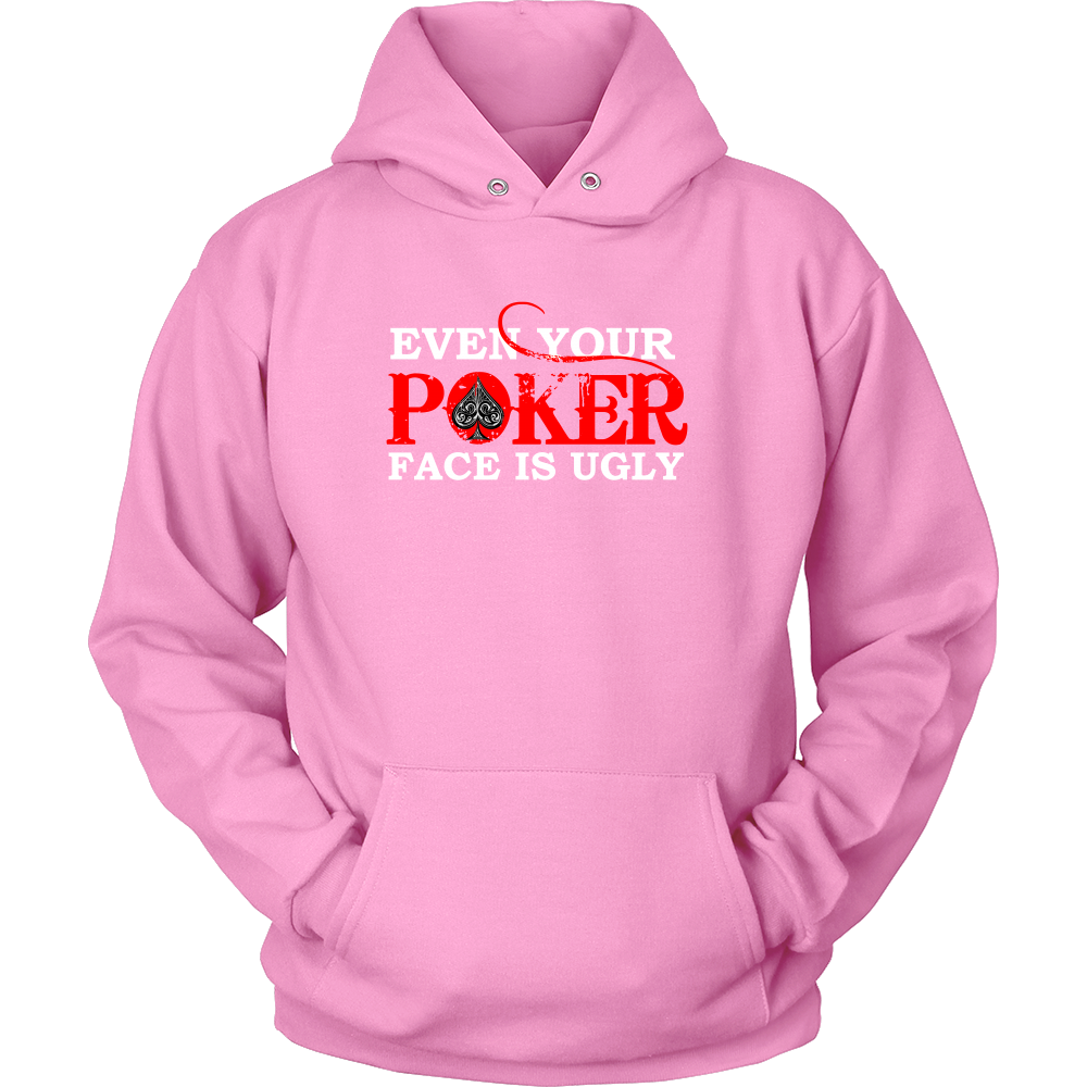 Even Your Poker Face Is Ugly - White Lettering- TShirts, Hoodies, Longsleeves