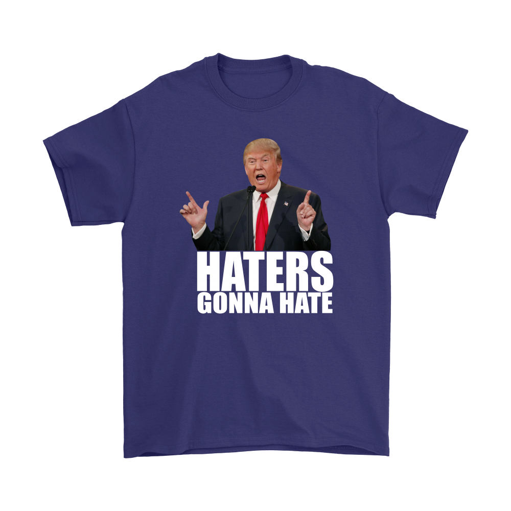 Haters Gonna Hate - Trump - White Lettering T-Shirt