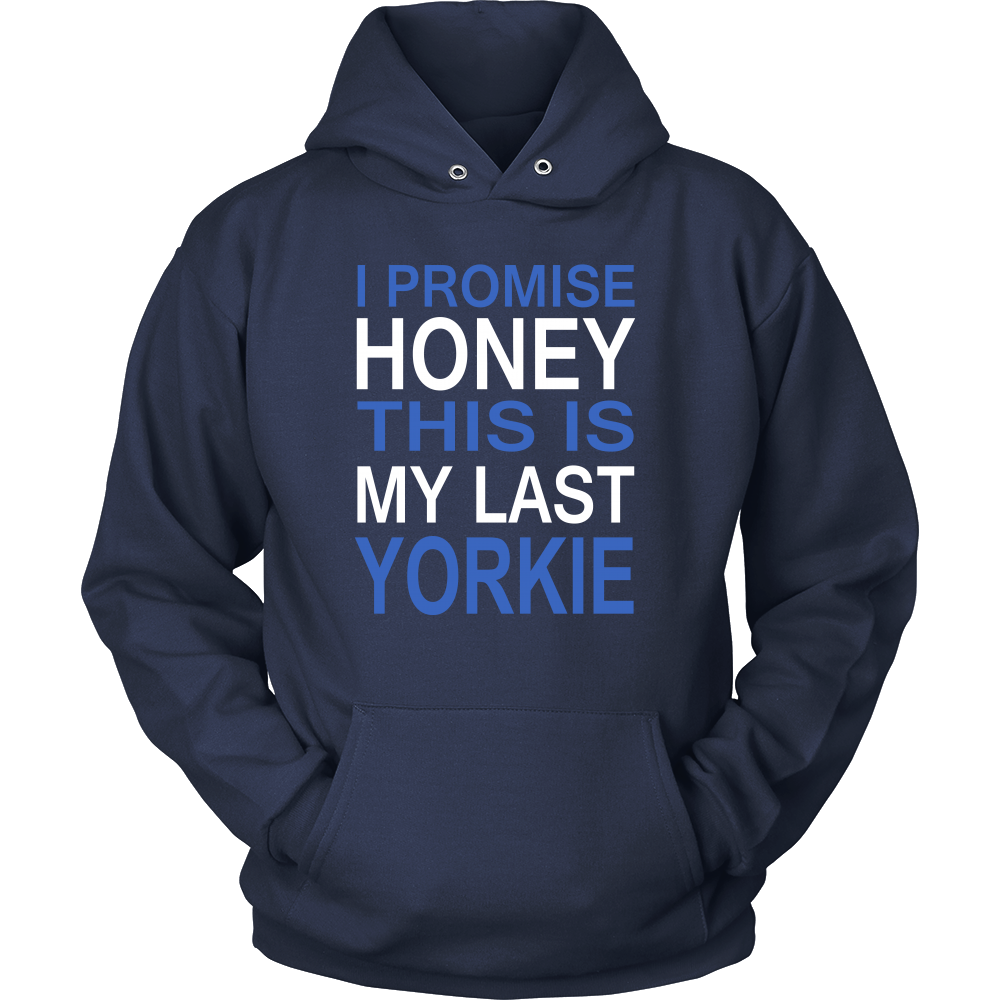 I Promise Honey This Is My Last Yorkie Hoodie