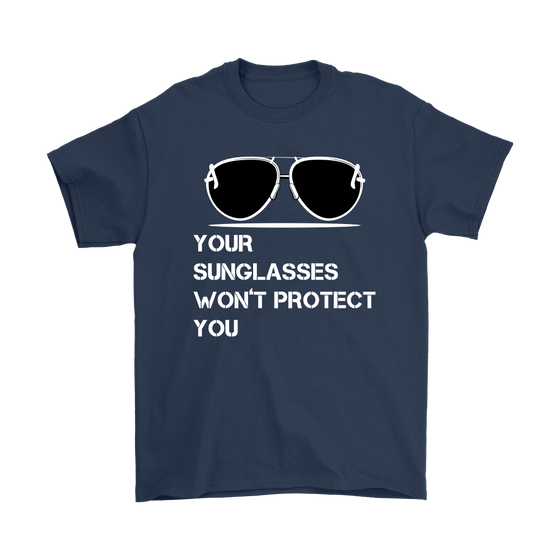 Your Sunglasses Won't Protect You - White Lettering