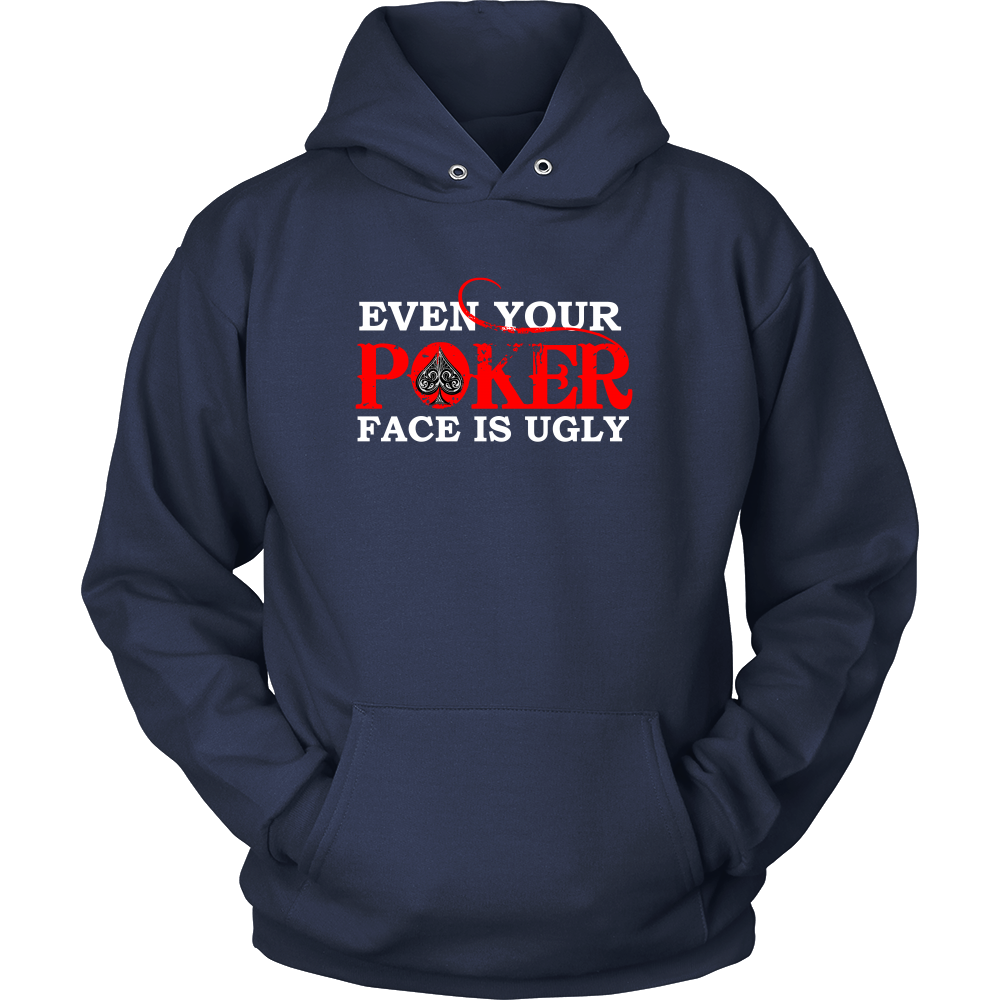 Even Your Poker Face Is Ugly - White Lettering- TShirts, Hoodies, Longsleeves