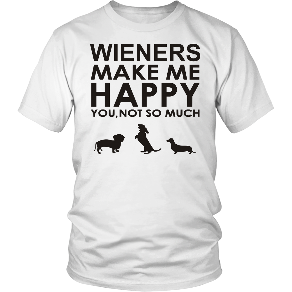 Wieners Make Me Happy - You, Not So Much! - FREE Shipping