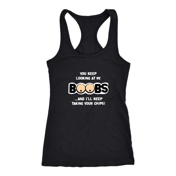 You Keep Looking At My Boobs _ I'll Keep Taking Your Chips - White Lettering Shirt