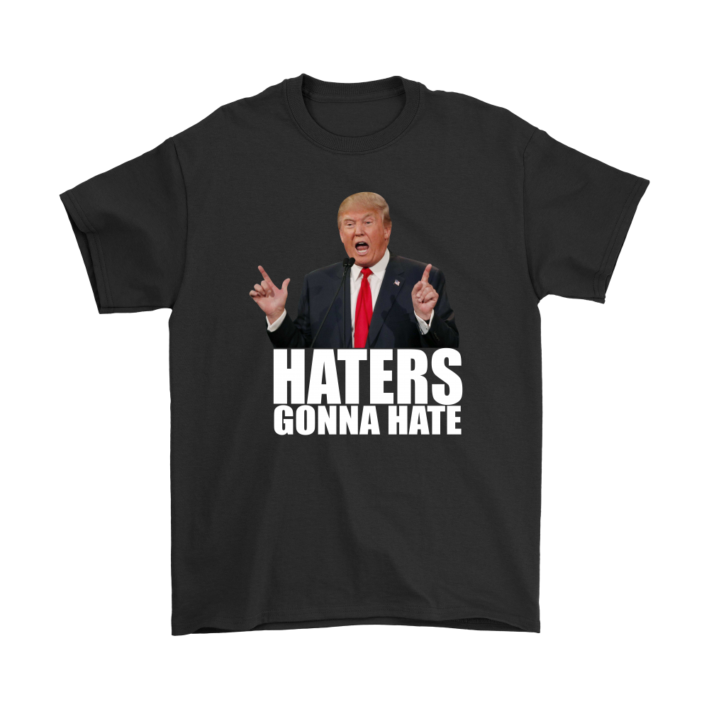 Haters Gonna Hate - Trump - White Lettering T-Shirt