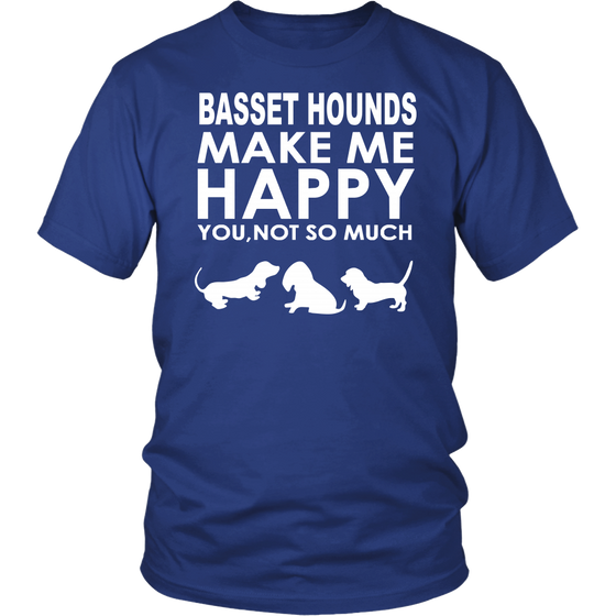 Basset Hounds Make Me Happy - You, Not So Much T-Shirt, SweatShirt, Hoodies