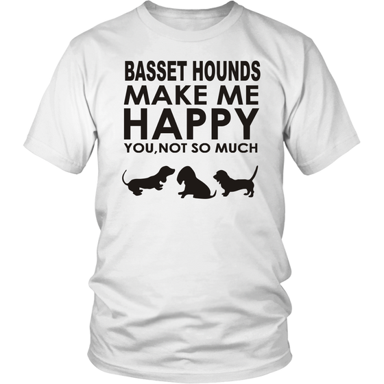 Basset Hounds Make Me Happy - You, Not So Much - Black Letter T-Shirt - Sweatshirt - Hoodie