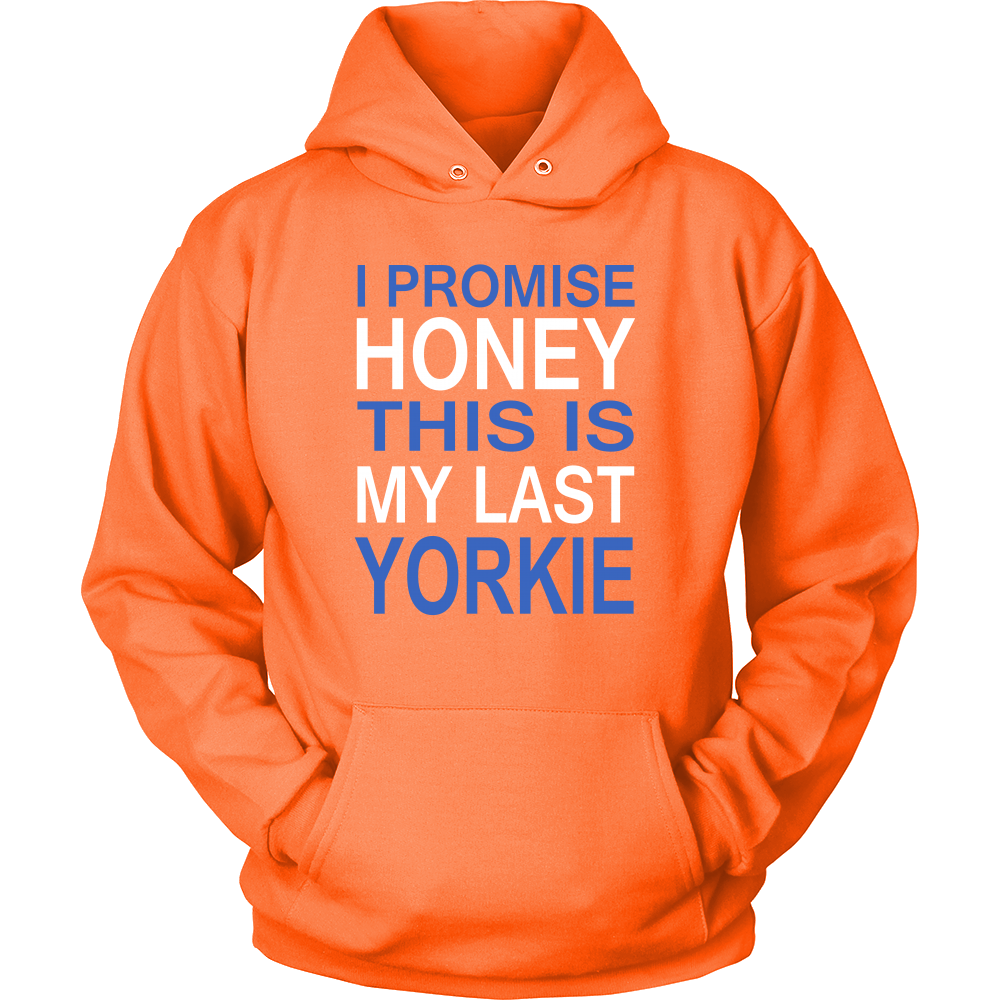 I Promise Honey This Is My Last Yorkie Hoodie