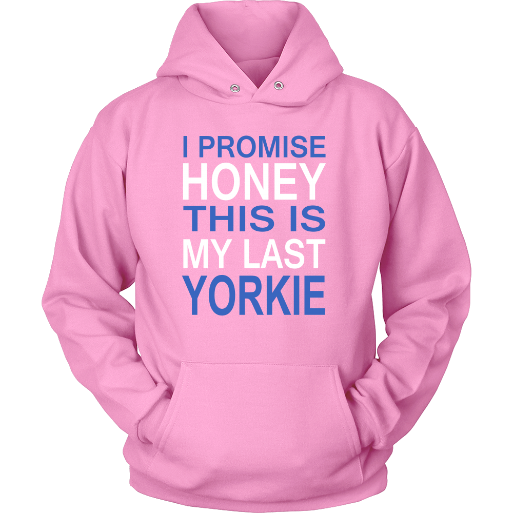 I Promise Honey This Is My Last Yorkie Hoodie