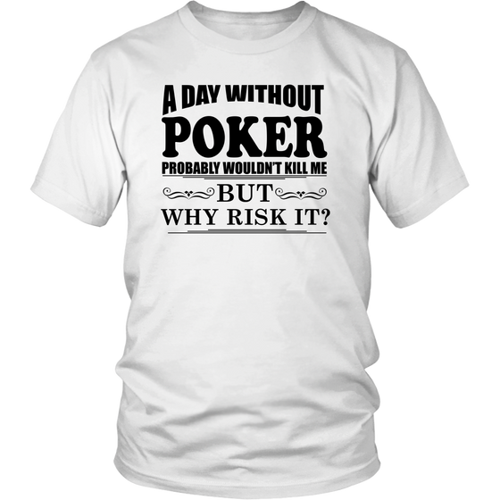 A Day Without Poker - Black Lettering - T-Shirts, Hoodies, Longsleeves