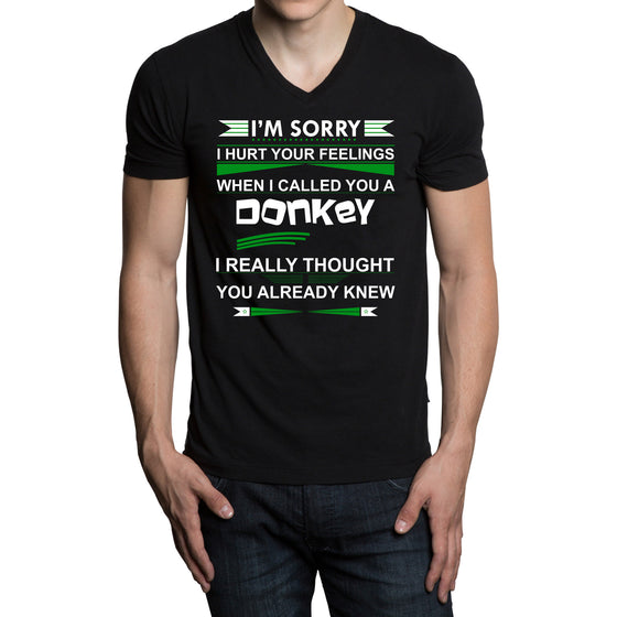 I'm Sorry I Hurt Your Feelings When I called You A Donkey - I Thought You Knew -T-Shirt