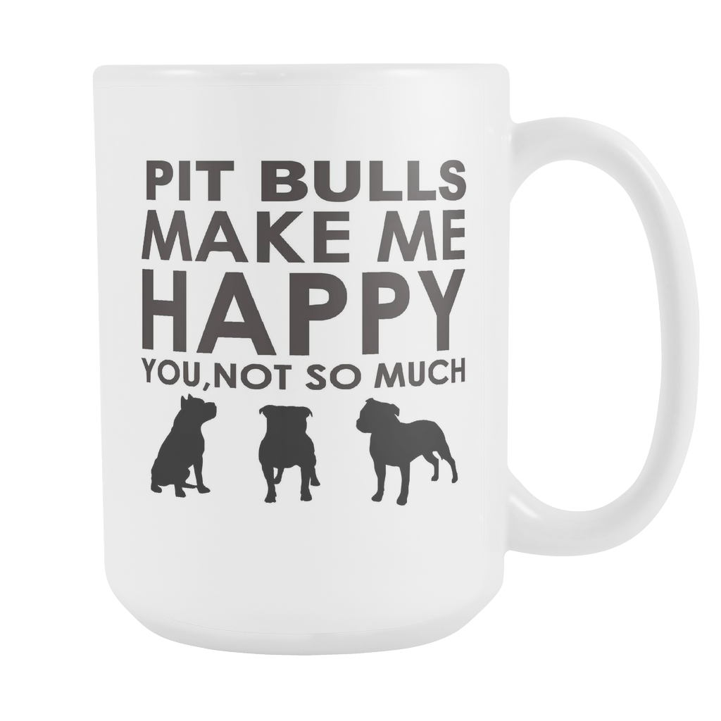 Pit Bulls Make Me Happy You, Not So Much 15oz White Mug